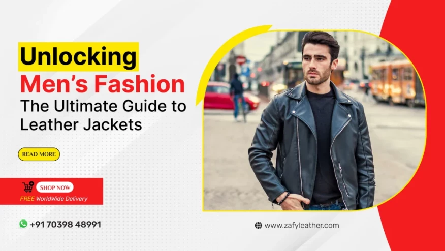 Unlocking Men’s Fashion: The Ultimate Guide to Leather Jackets